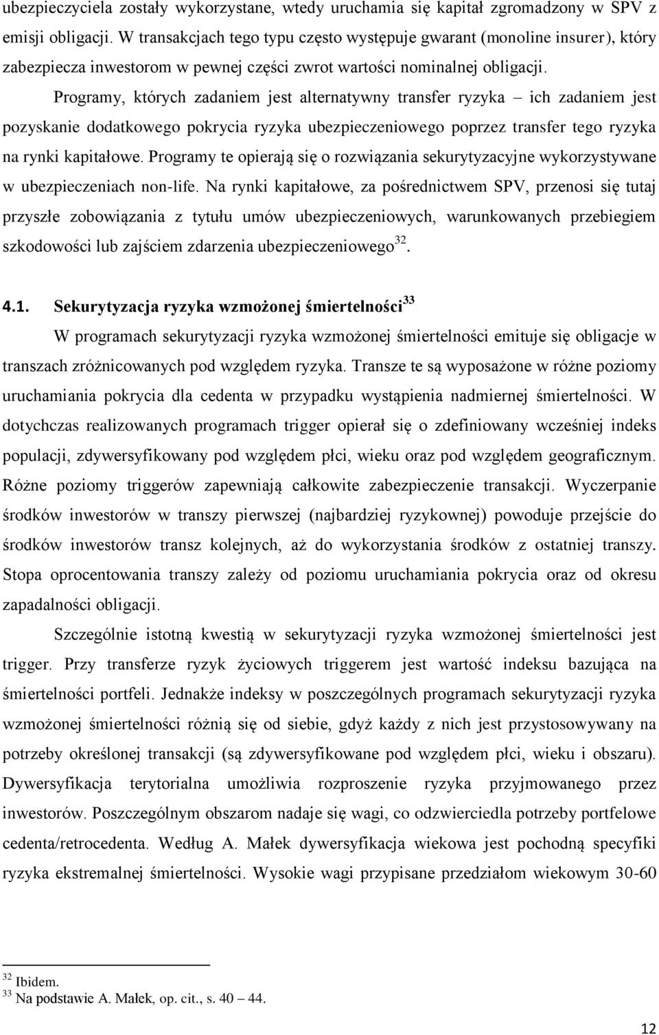 Programy, których zadaniem jest alternatywny transfer ryzyka ich zadaniem jest pozyskanie dodatkowego pokrycia ryzyka ubezpieczeniowego poprzez transfer tego ryzyka na rynki kapitałowe.