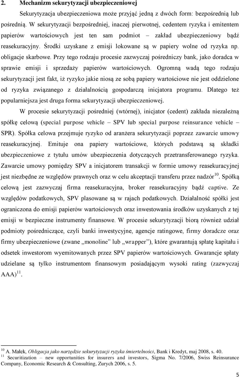 Środki uzyskane z emisji lokowane są w papiery wolne od ryzyka np. obligacje skarbowe.