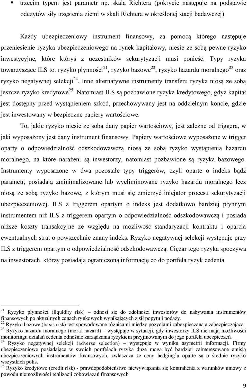 uczestników sekurytyzacji musi ponieść. Typy ryzyka towarzyszące ILS to: ryzyko płynności 21, ryzyko bazowe 22, ryzyko hazardu moralnego 23 oraz ryzyko negatywnej selekcji 24.