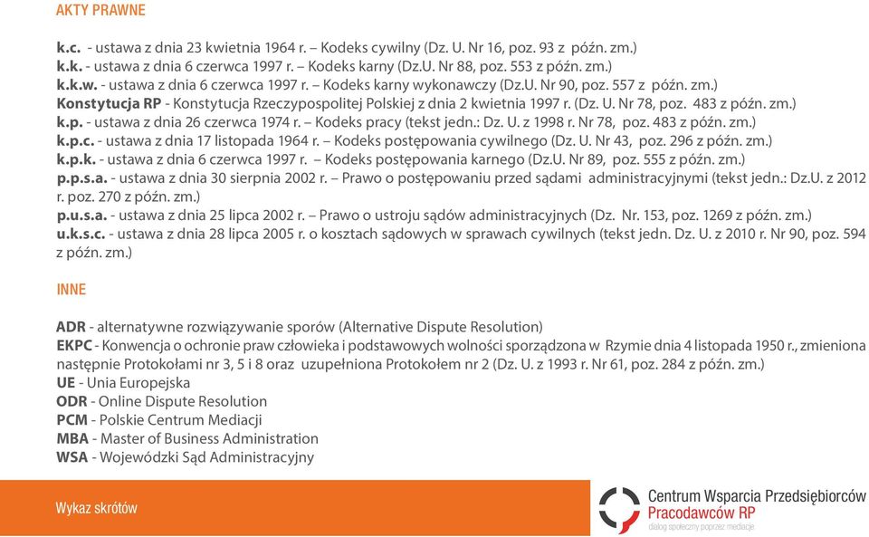 Kodeks pracy (tekst jedn.: Dz. U. z 1998 r. Nr 78, poz. 483 z późn. zm.) k.p.c. - ustawa z dnia 17 listopada 1964 r. Kodeks postępowania cywilnego (Dz. U. Nr 43, poz. 296 z późn. zm.) k.p.k. - ustawa z dnia 6 czerwca 1997 r.