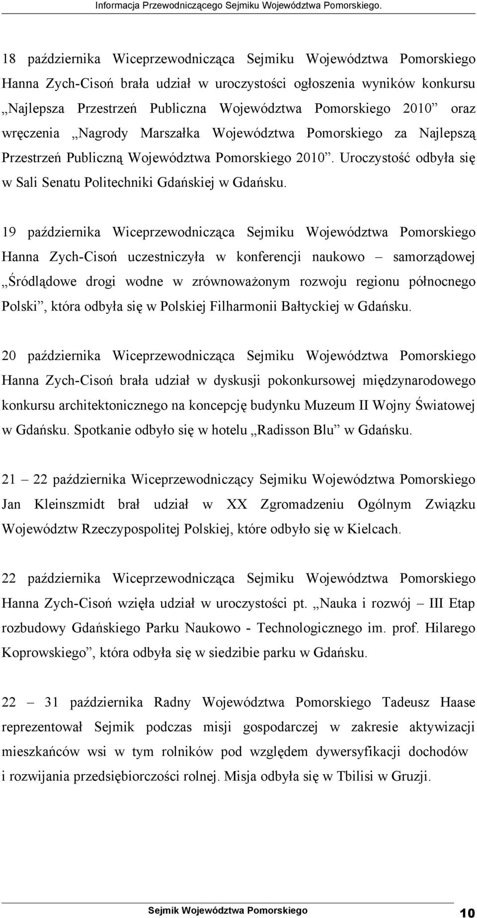 19 października Wiceprzewodnicząca Sejmiku Województwa Pomorskiego Hanna Zych-Cisoń uczestniczyła w konferencji naukowo samorządowej Śródlądowe drogi wodne w zrównoważonym rozwoju regionu północnego