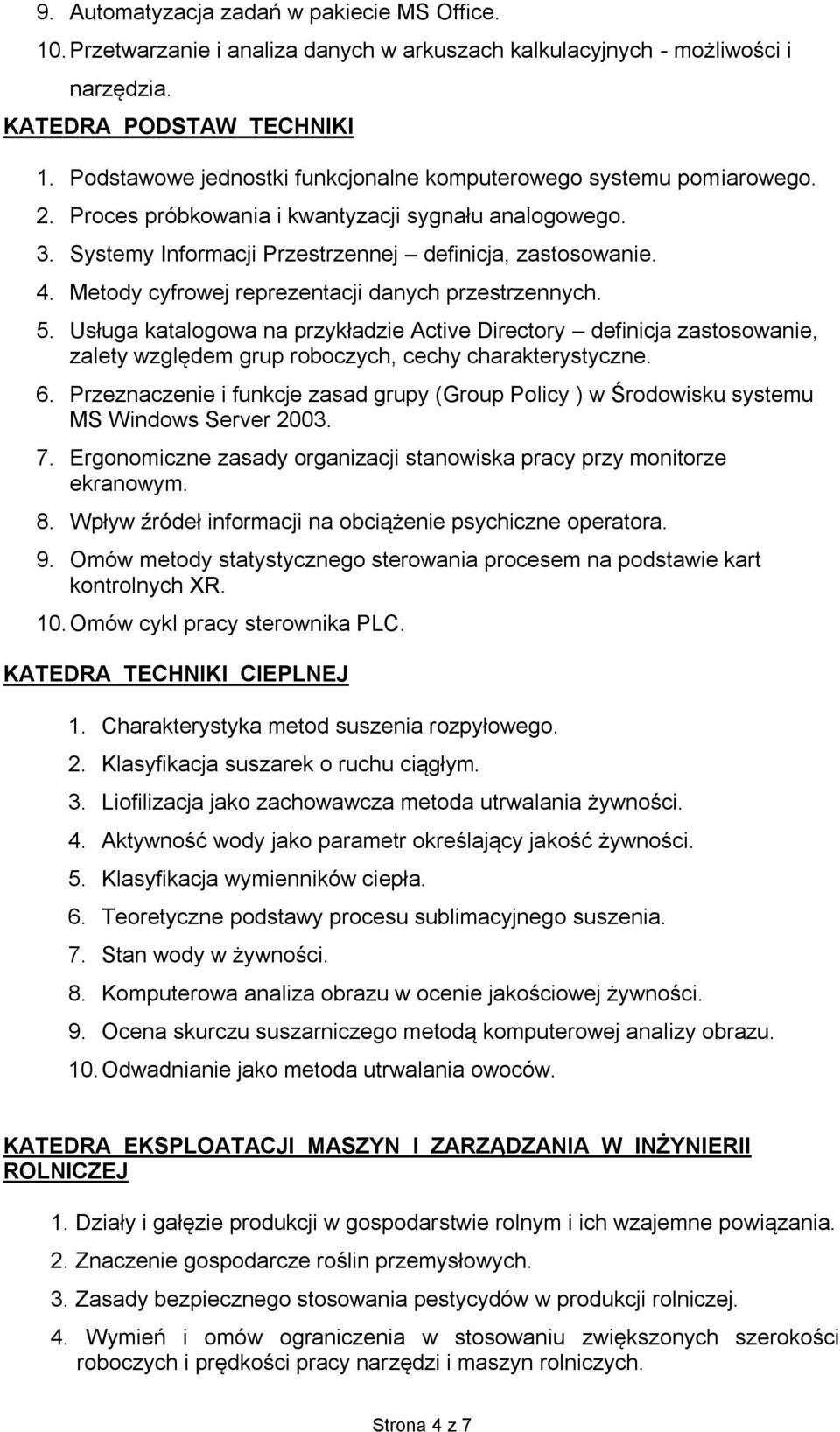 Metody cyfrowej reprezentacji danych przestrzennych. 5. Usługa katalogowa na przykładzie Active Directory definicja zastosowanie, zalety względem grup roboczych, cechy charakterystyczne. 6.