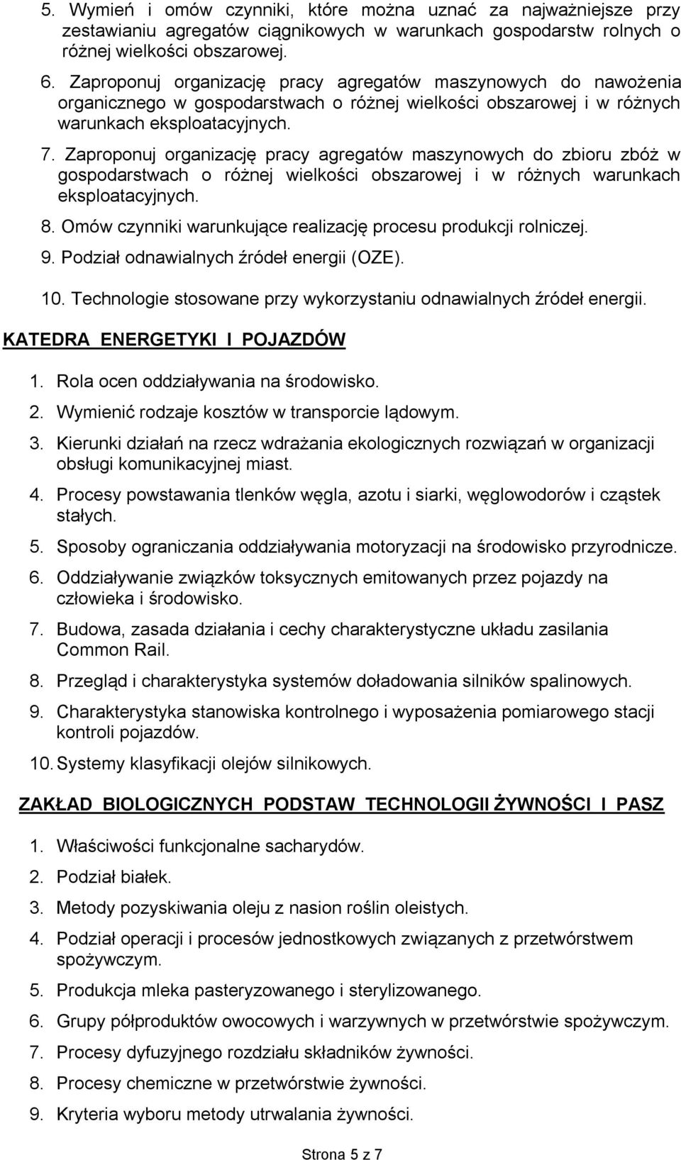 Zaproponuj organizację pracy agregatów maszynowych do zbioru zbóż w gospodarstwach o różnej wielkości obszarowej i w różnych warunkach eksploatacyjnych. 8.