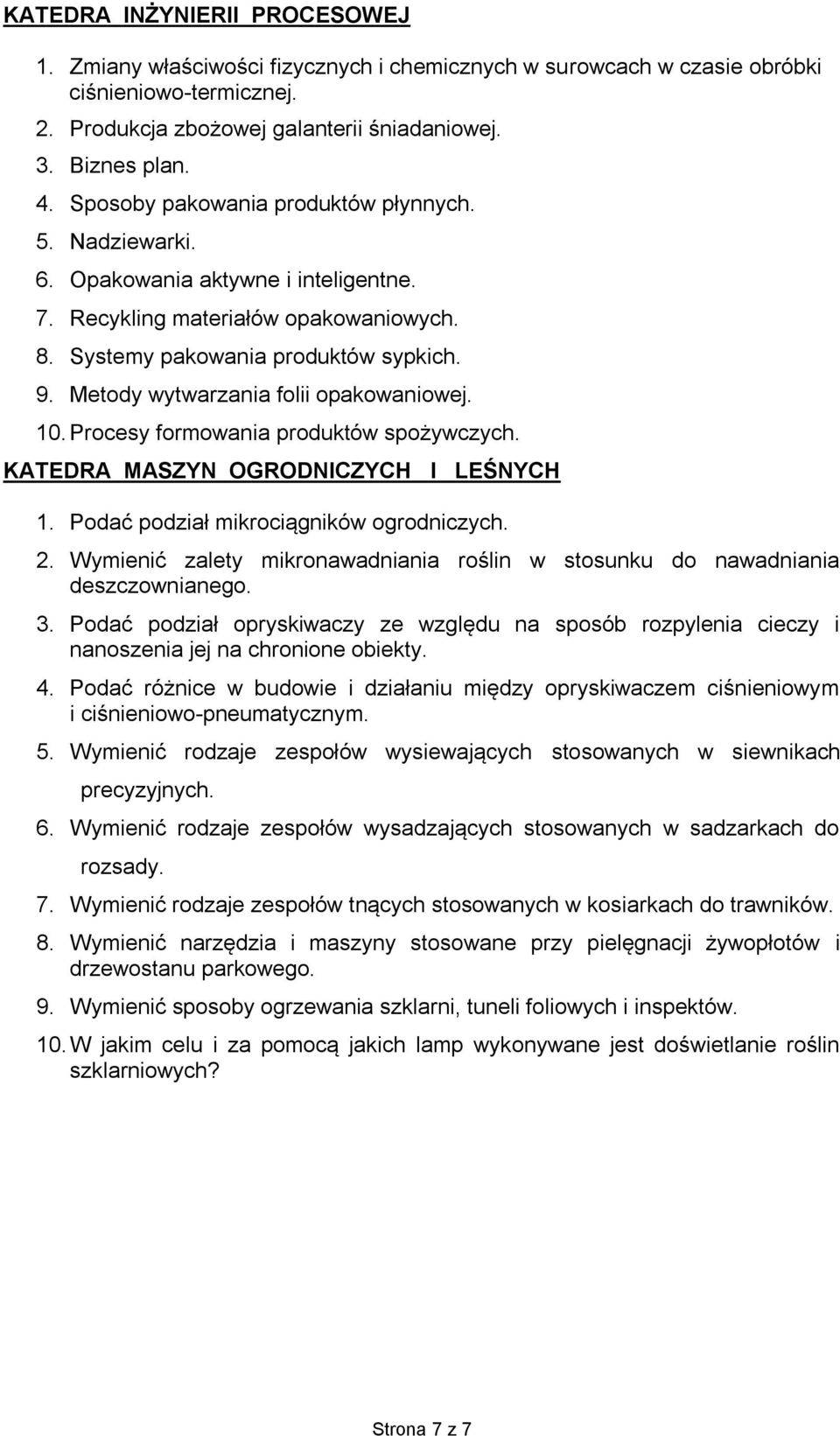 Metody wytwarzania folii opakowaniowej. 10. Procesy formowania produktów spożywczych. KATEDRA MASZYN OGRODNICZYCH I LEŚNYCH 1. Podać podział mikrociągników ogrodniczych. 2.