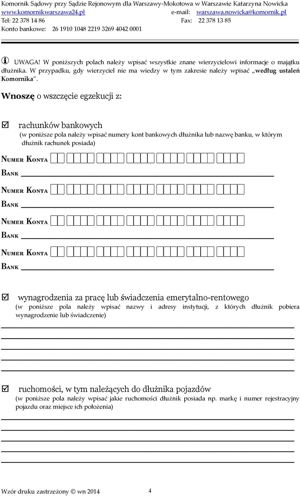 Wnoszę o wszczęcie egzekucji z: rachunków bankowych (w poniższe pola należy wpisać numery kont bankowych dłużnika lub nazwę banku, w którym dłużnik rachunek posiada) wynagrodzenia za pracę