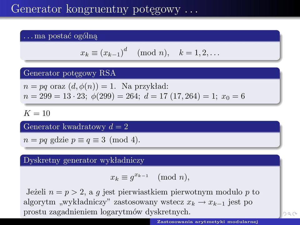 Na przykład: n = 299 = 13 23; φ(299) = 264; d = 17 (17, 264) = 1; x 0 = 6 K = 10 Generator kwadratowy d = 2 n = pq gdzie p