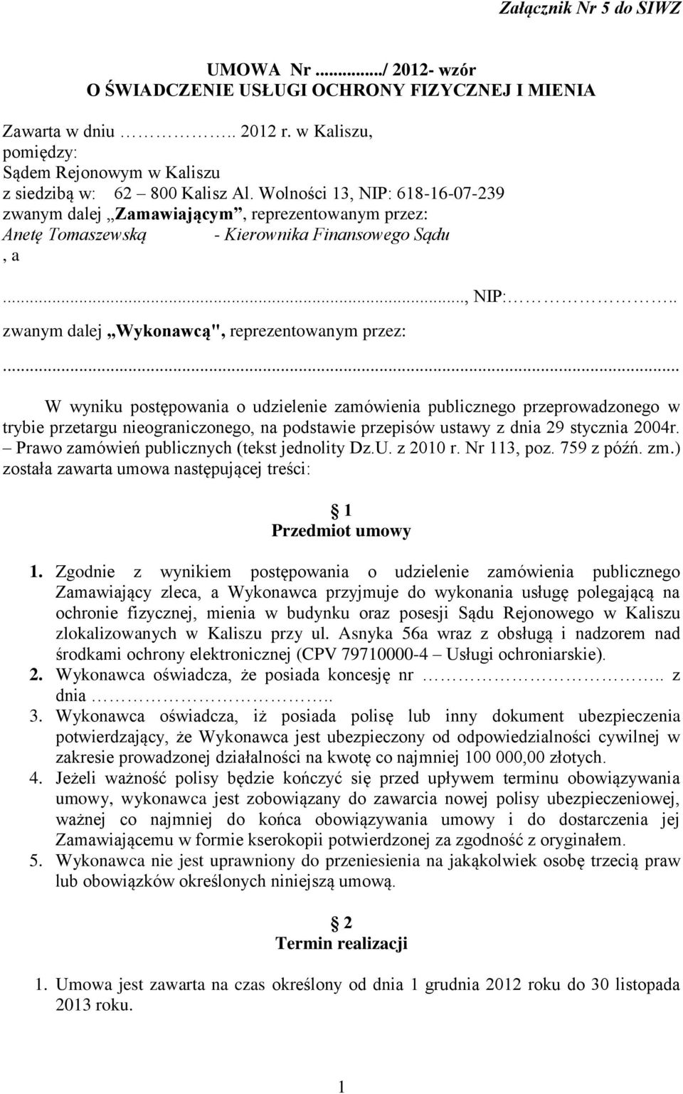 .. W wyniku postępowania o udzielenie zamówienia publicznego przeprowadzonego w trybie przetargu nieograniczonego, na podstawie przepisów ustawy z dnia 29 stycznia 2004r.