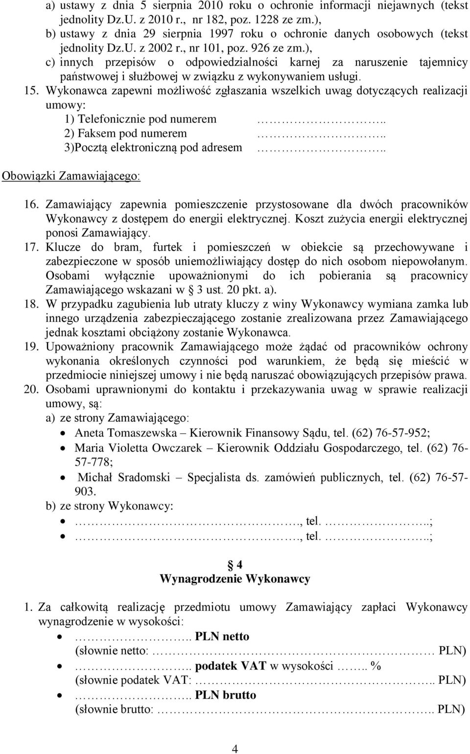 ), c) innych przepisów o odpowiedzialności karnej za naruszenie tajemnicy państwowej i służbowej w związku z wykonywaniem usługi. 15.