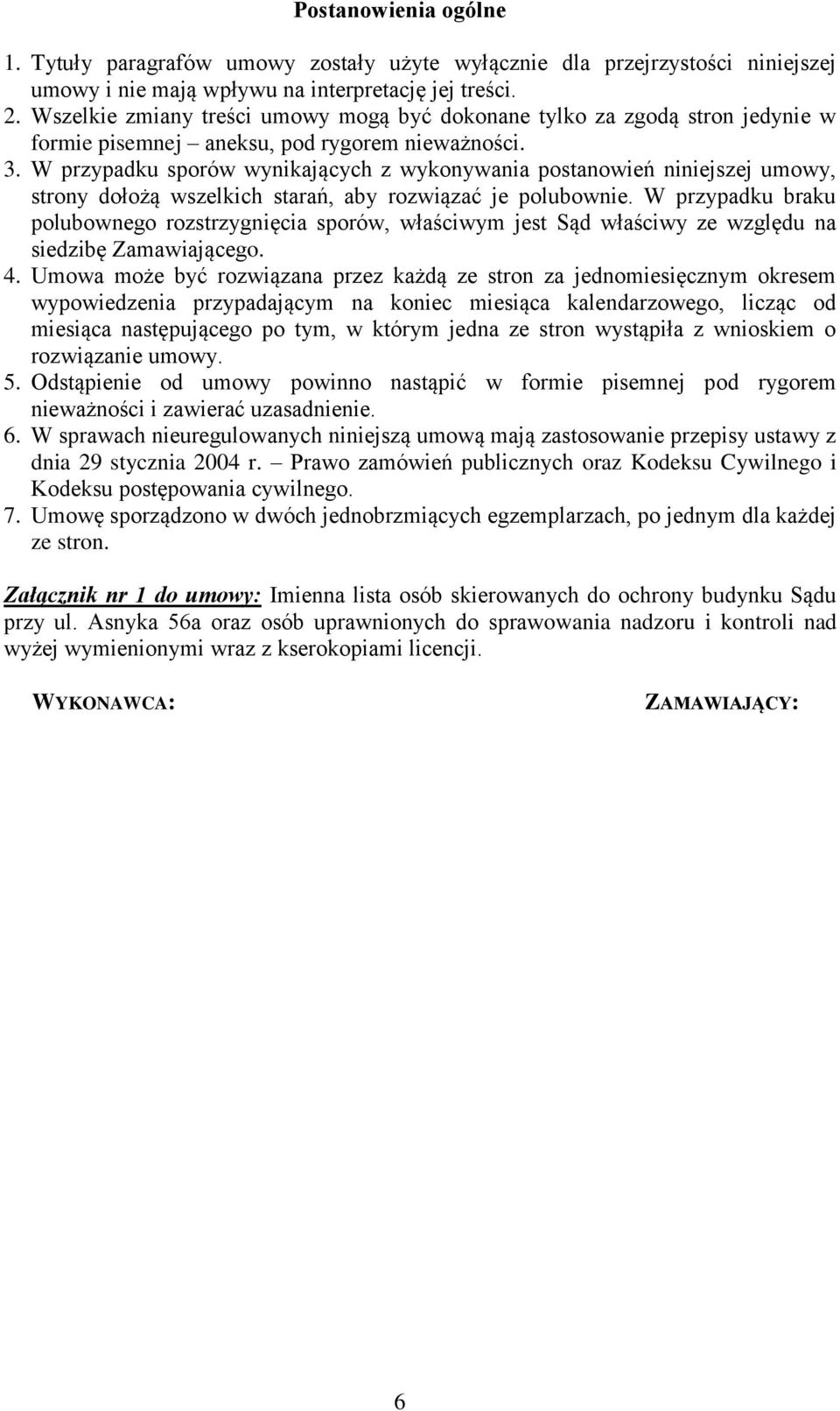 W przypadku sporów wynikających z wykonywania postanowień niniejszej umowy, strony dołożą wszelkich starań, aby rozwiązać je polubownie.