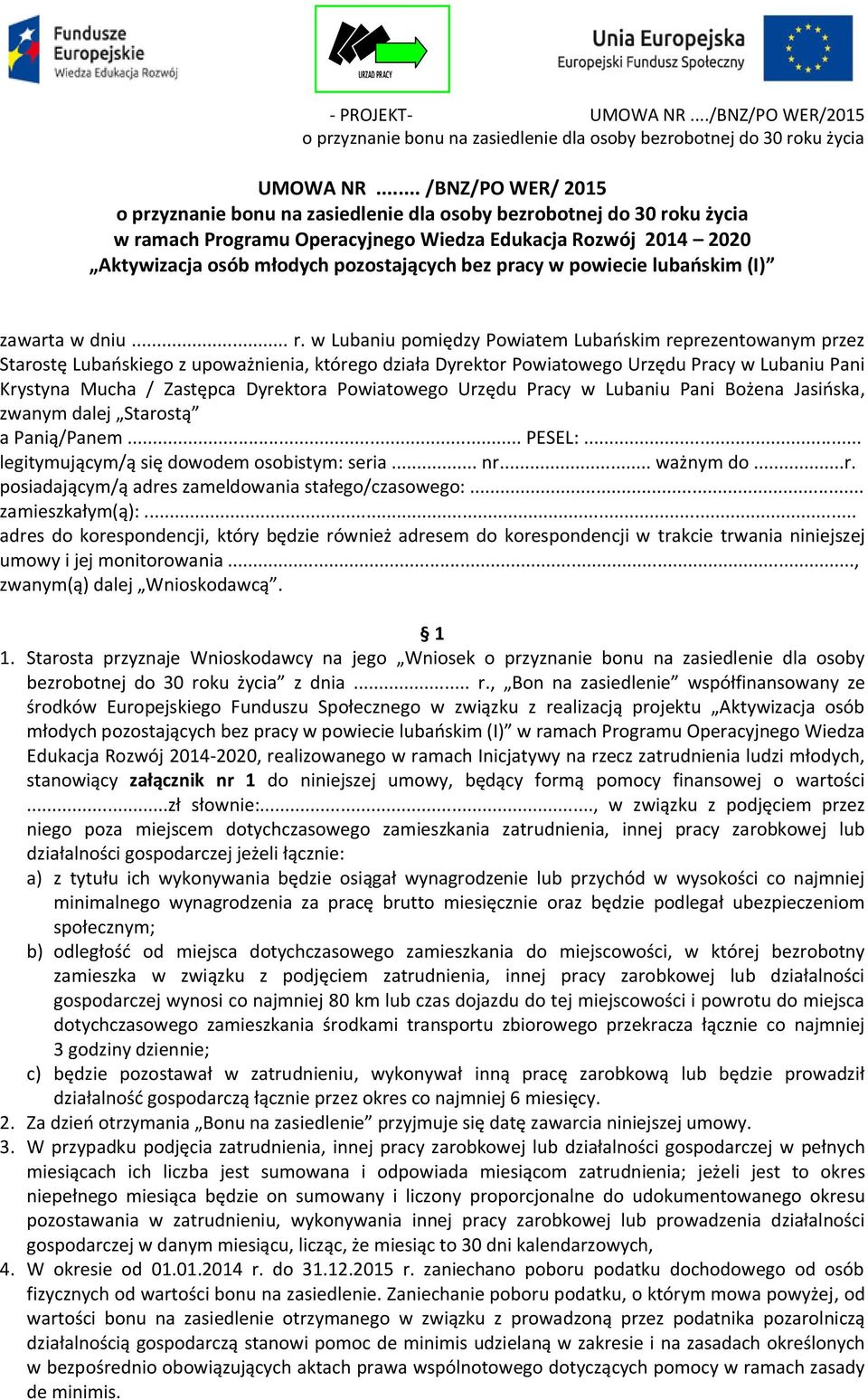 w Lubaniu pomiędzy Powiatem Lubańskim reprezentowanym przez Starostę Lubańskiego z upoważnienia, którego działa Dyrektor Powiatowego Urzędu Pracy w Lubaniu Pani Krystyna Mucha / Zastępca Dyrektora