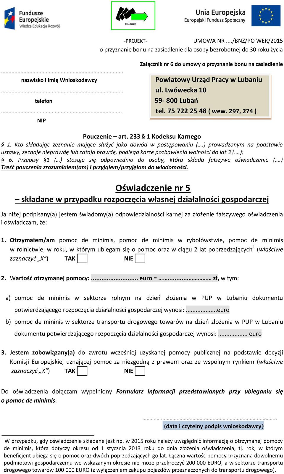 Przepisy 1 ( ) stosuje się odpowiednio do osoby, która składa fałszywe oświadczenie (.) Treść pouczenia zrozumiałem(am) i przyjąłem/przyjęłam do wiadomości.