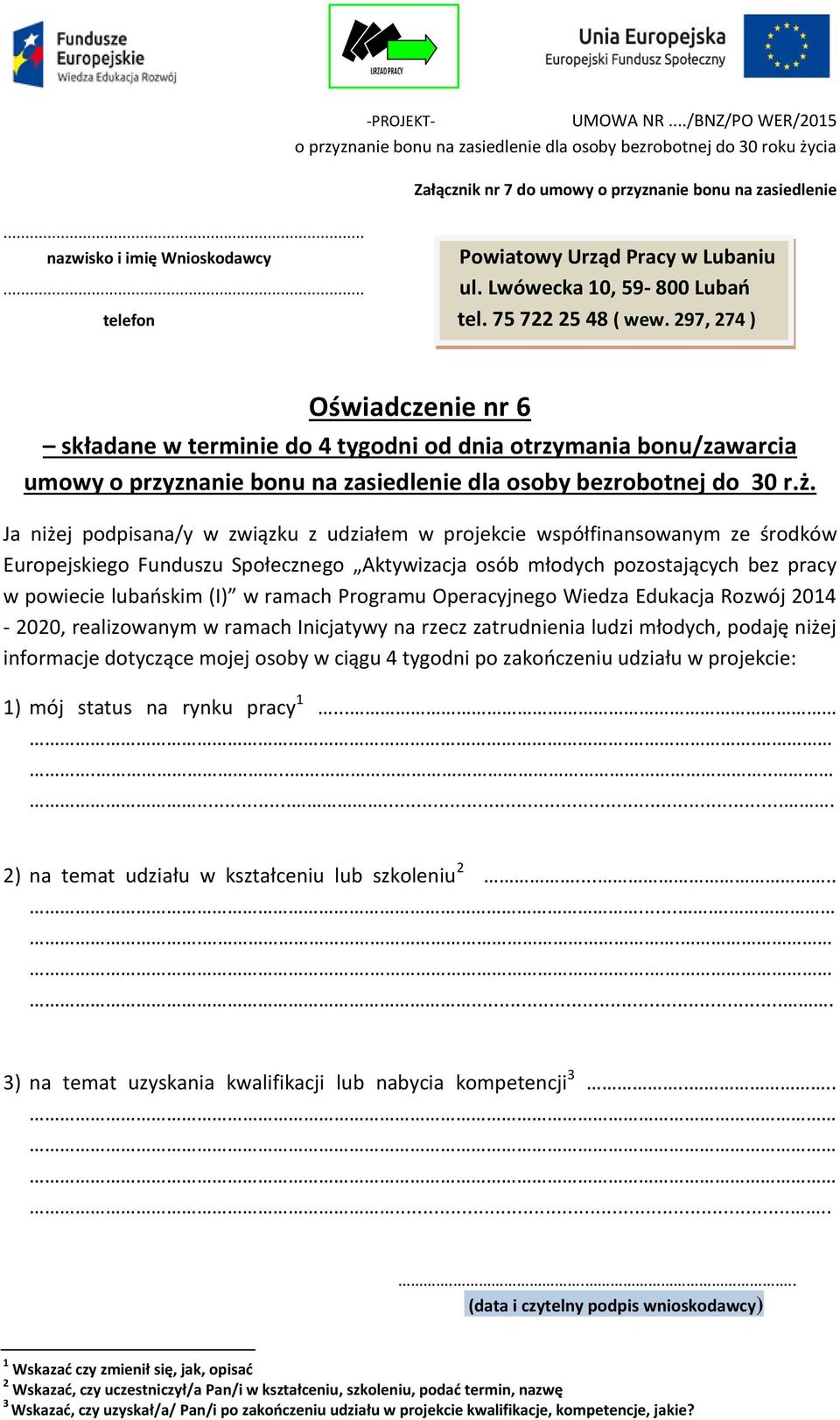 Ja niżej podpisana/y w związku z udziałem w projekcie współfinansowanym ze środków Europejskiego Funduszu Społecznego Aktywizacja osób młodych pozostających bez pracy w powiecie lubańskim (I) w