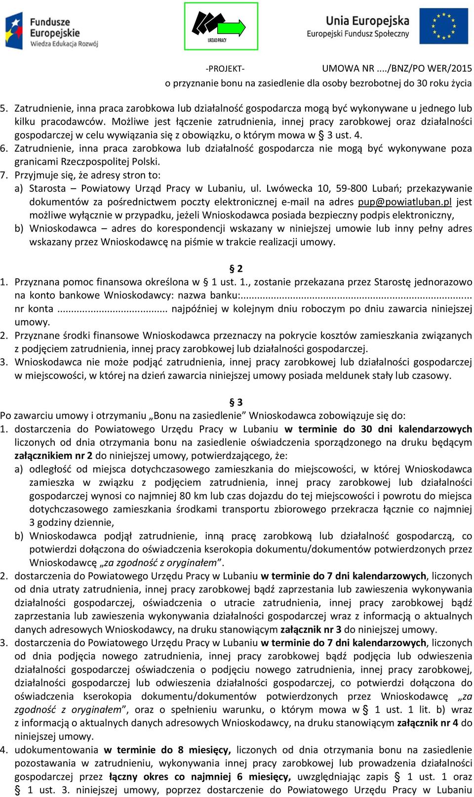 Zatrudnienie, inna praca zarobkowa lub działalność gospodarcza nie mogą być wykonywane poza granicami Rzeczpospolitej Polski. 7. Przyjmuje się, że adresy stron to: a) Starosta, ul.