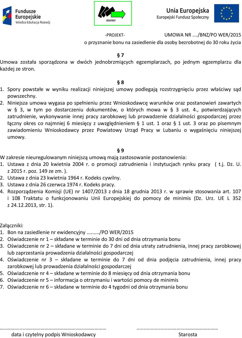 Niniejsza umowa wygasa po spełnieniu przez Wnioskodawcę warunków oraz postanowień zawartych w 3, w tym po dostarczeniu dokumentów, o których mowa w 3 ust. 4.