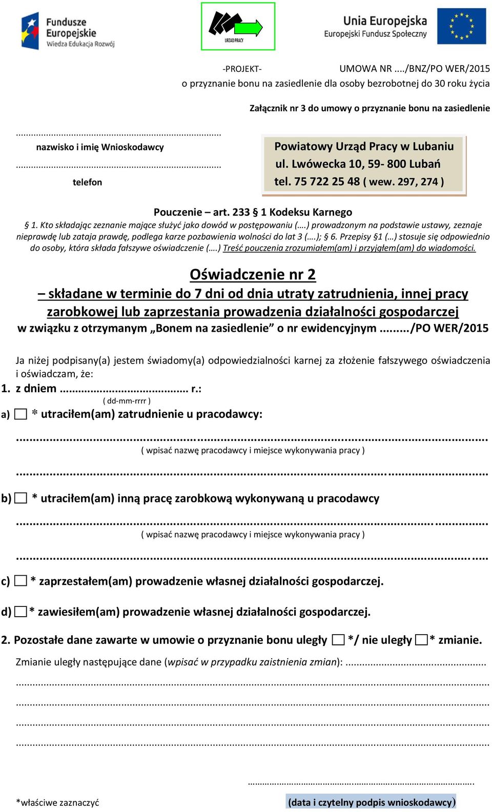 Przepisy 1 ( ) stosuje się odpowiednio do osoby, która składa fałszywe oświadczenie (.) Treść pouczenia zrozumiałem(am) i przyjąłem(am) do wiadomości.