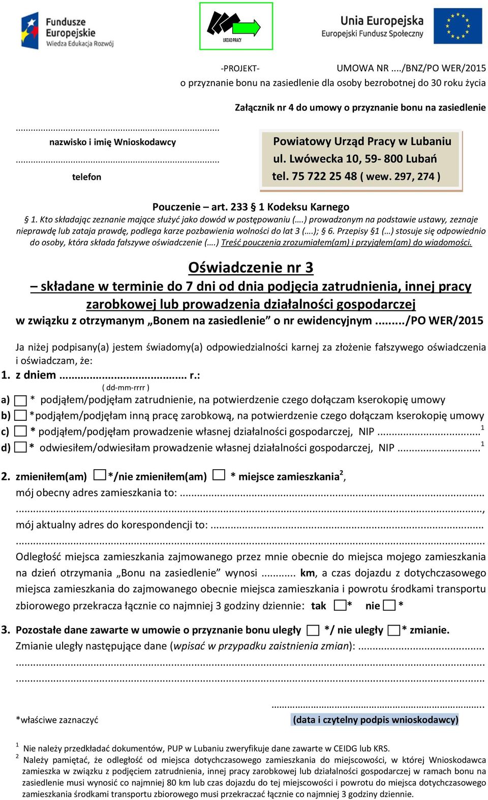 Przepisy 1 ( ) stosuje się odpowiednio do osoby, która składa fałszywe oświadczenie (.) Treść pouczenia zrozumiałem(am) i przyjąłem(am) do wiadomości.