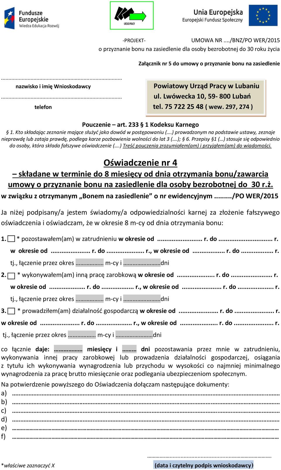 Przepisy 1 ( ) stosuje się odpowiednio do osoby, która składa fałszywe oświadczenie (.) Treść pouczenia zrozumiałem(am) i przyjąłem(am) do wiadomości.