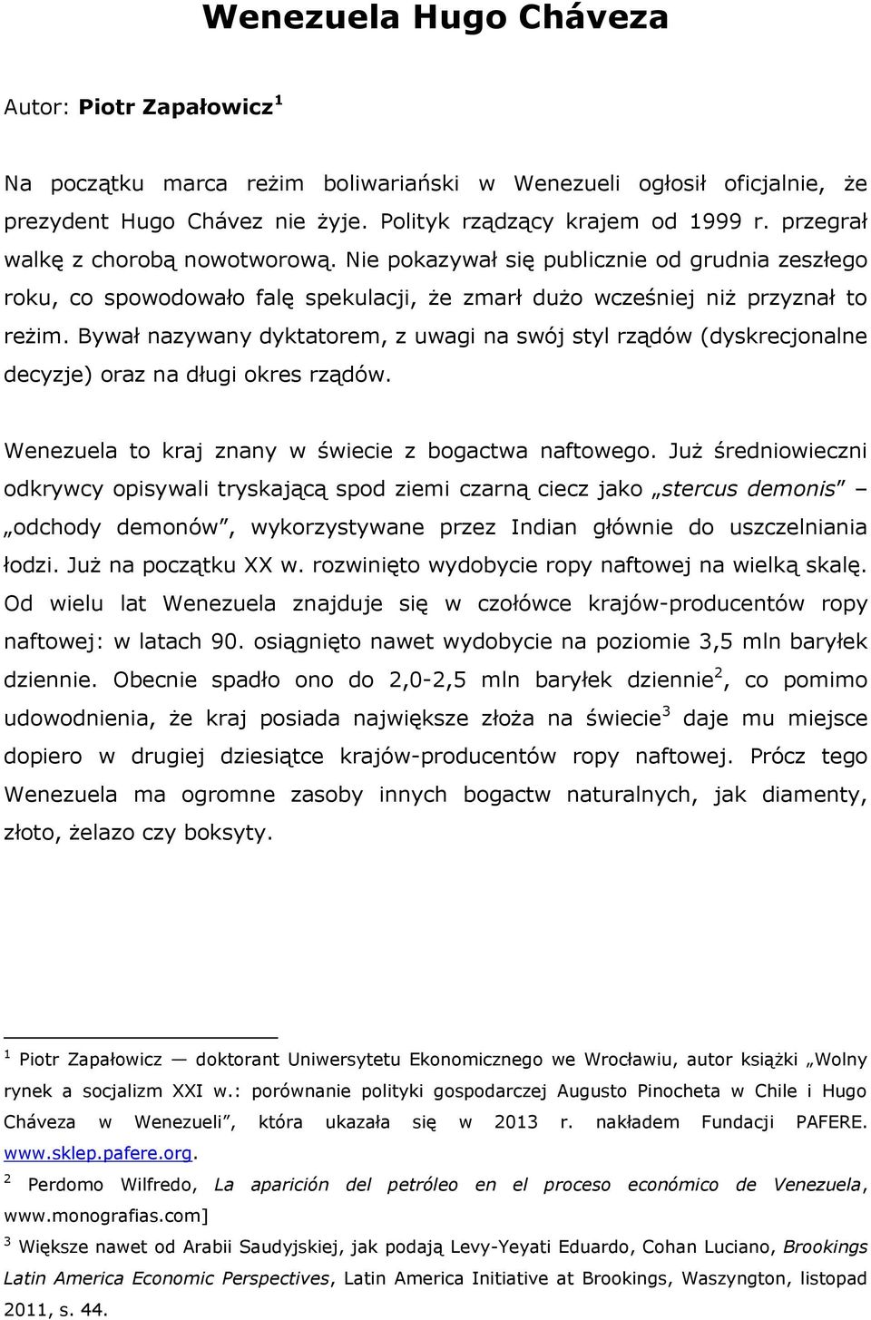 Bywał nazywany dyktatorem, z uwagi na swój styl rządów (dyskrecjonalne decyzje) oraz na długi okres rządów. Wenezuela to kraj znany w świecie z bogactwa naftowego.