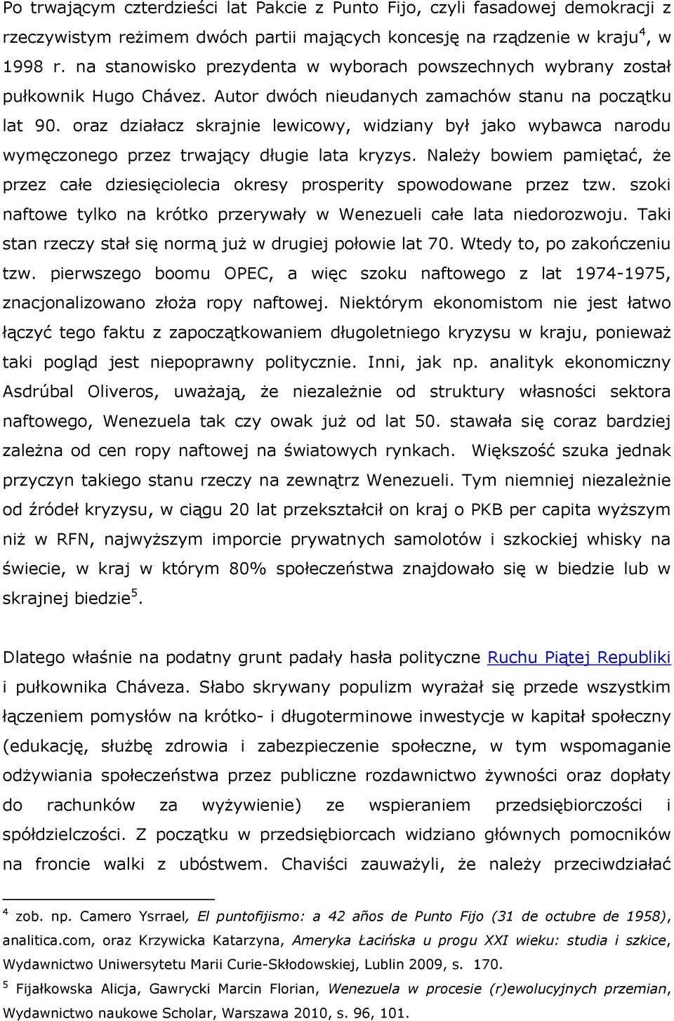 oraz działacz skrajnie lewicowy, widziany był jako wybawca narodu wymęczonego przez trwający długie lata kryzys.