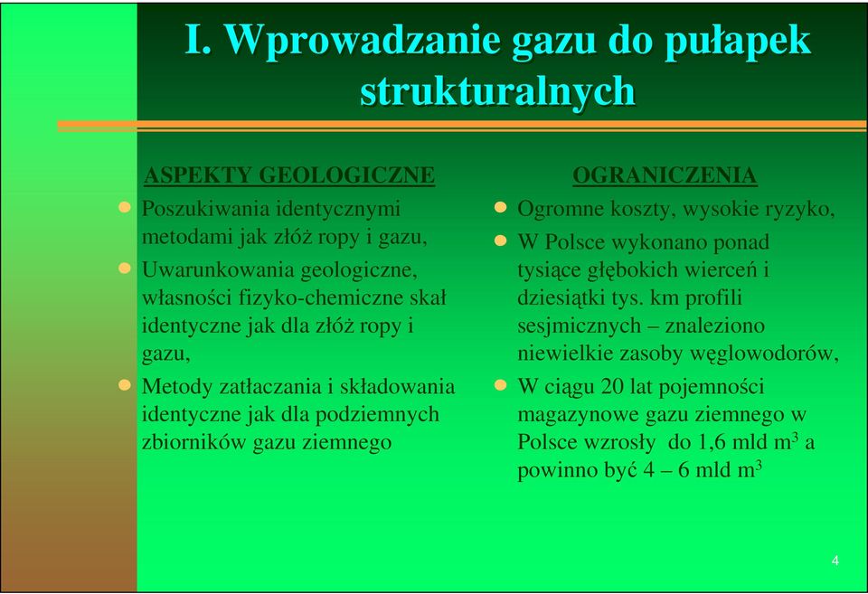 zbiorników gazu ziemnego OGRANICZENIA n Ogromne koszty, wysokie ryzyko, n W Polsce wykonano ponad tysiące głębokich wierceń i dziesiątki tys.