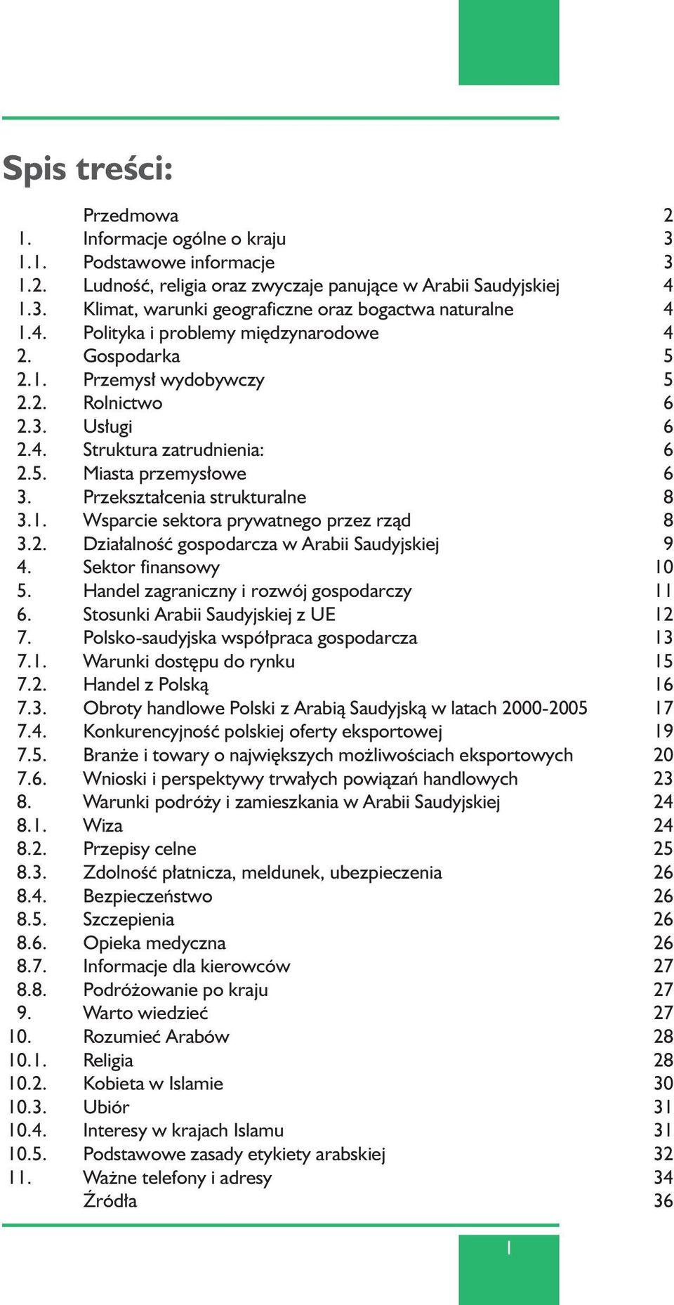 Przekszta cenia strukturalne 8 3.1. Wsparcie sektora prywatnego przez rzàd 8 3.2. Dzia alnoêç gospodarcza w Arabii Saudyjskiej 9 4. Sektor finansowy 10 5. Handel zagraniczny i rozwój gospodarczy 11 6.