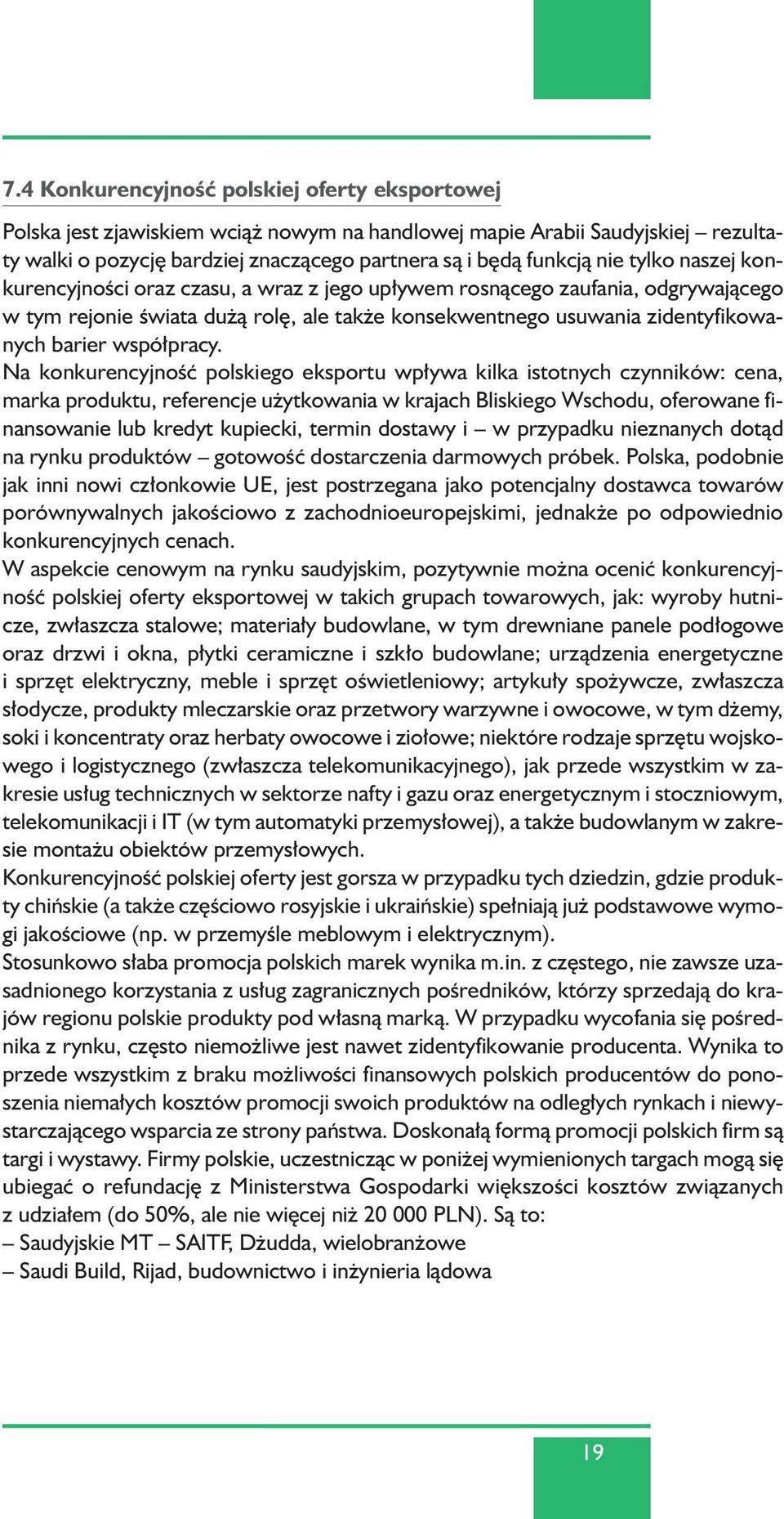 Na konkurencyjnoêç polskiego eksportu wp ywa kilka istotnych czynników: cena, marka produktu, referencje u ytkowania w krajach Bliskiego Wschodu, oferowane finansowanie lub kredyt kupiecki, termin