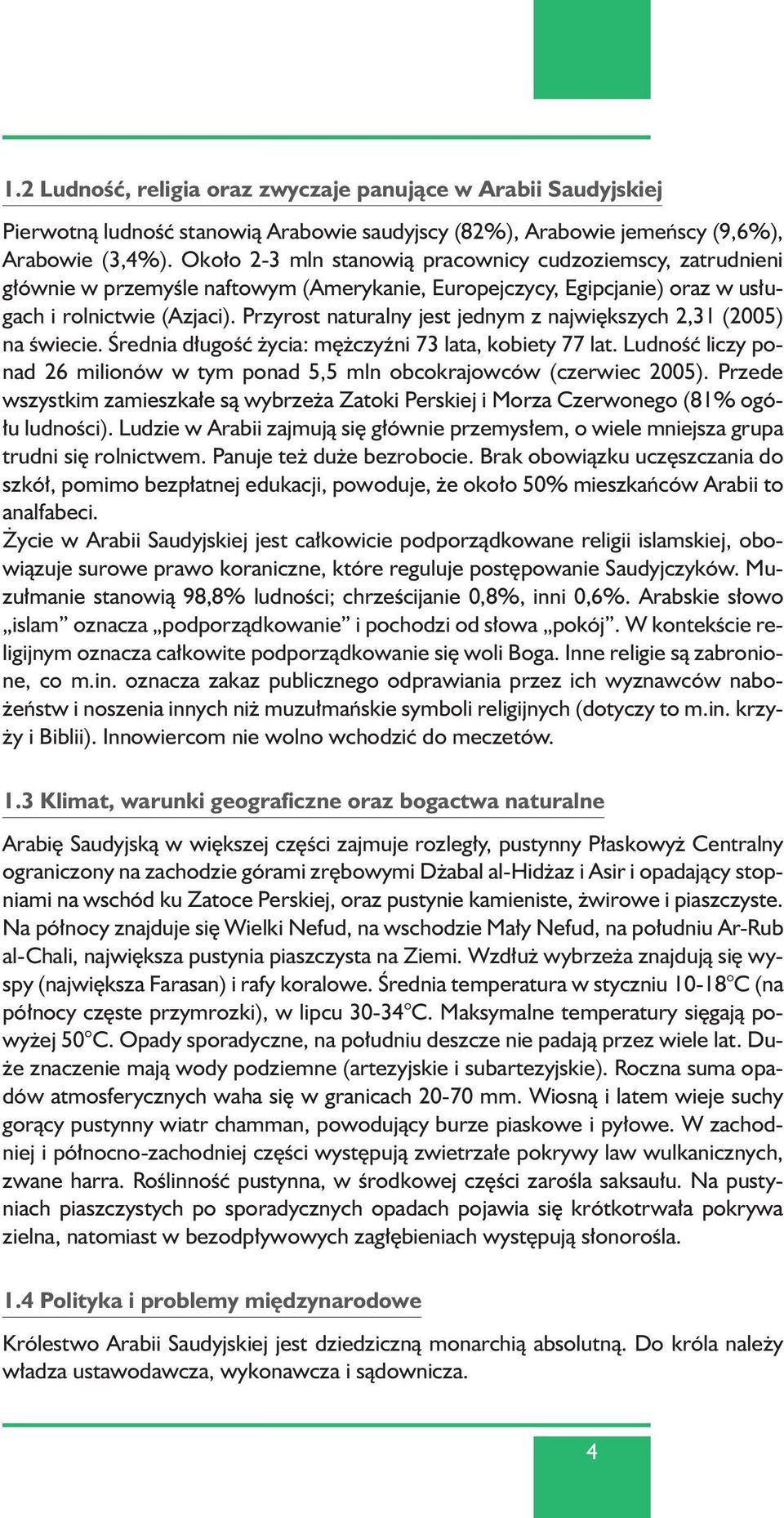 Przyrost naturalny jest jednym z najwi kszych 2,31 (2005) na Êwiecie. Ârednia d ugoêç ycia: m czyêni 73 lata, kobiety 77 lat.