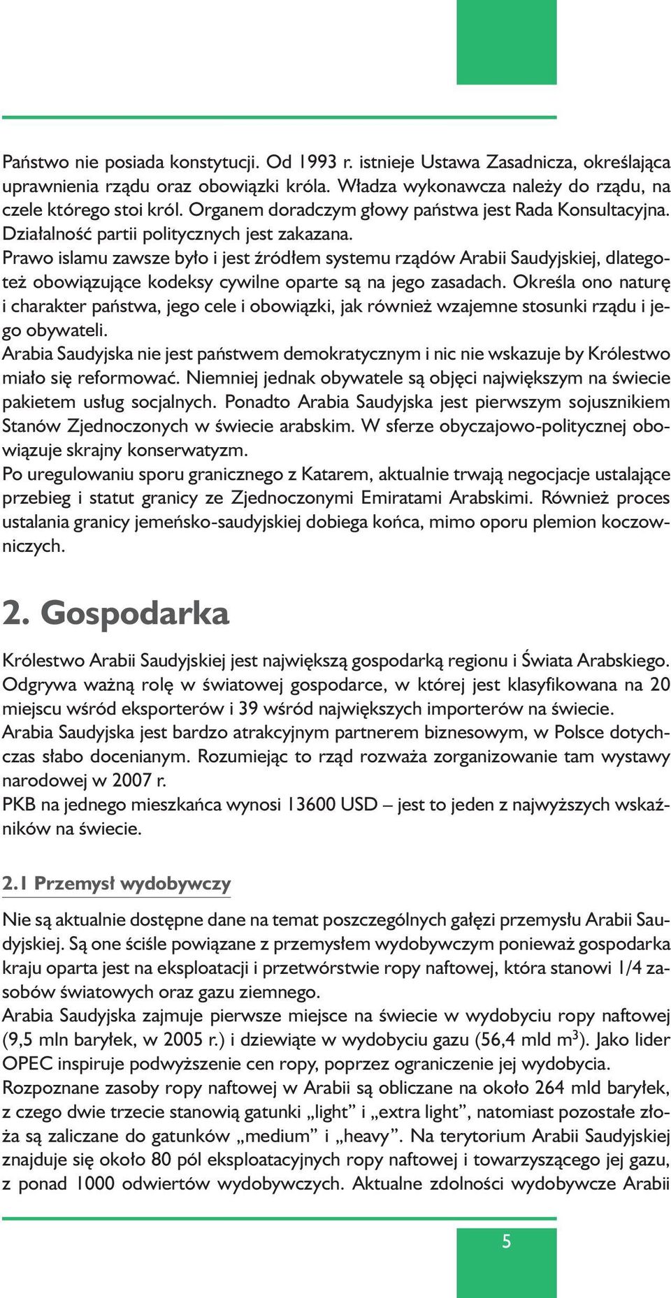 Prawo islamu zawsze by o i jest êród em systemu rzàdów Arabii Saudyjskiej, dlategote obowiàzujàce kodeksy cywilne oparte sà na jego zasadach.