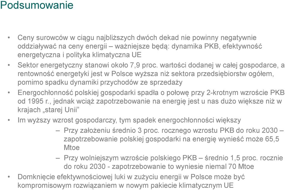wartości dodanej w całej gospodarce, a rentowność energetyki jest w Polsce wyższa niż sektora przedsiębiorstw ogółem, pomimo spadku dynamiki przychodów ze sprzedaży Energochłonność polskiej