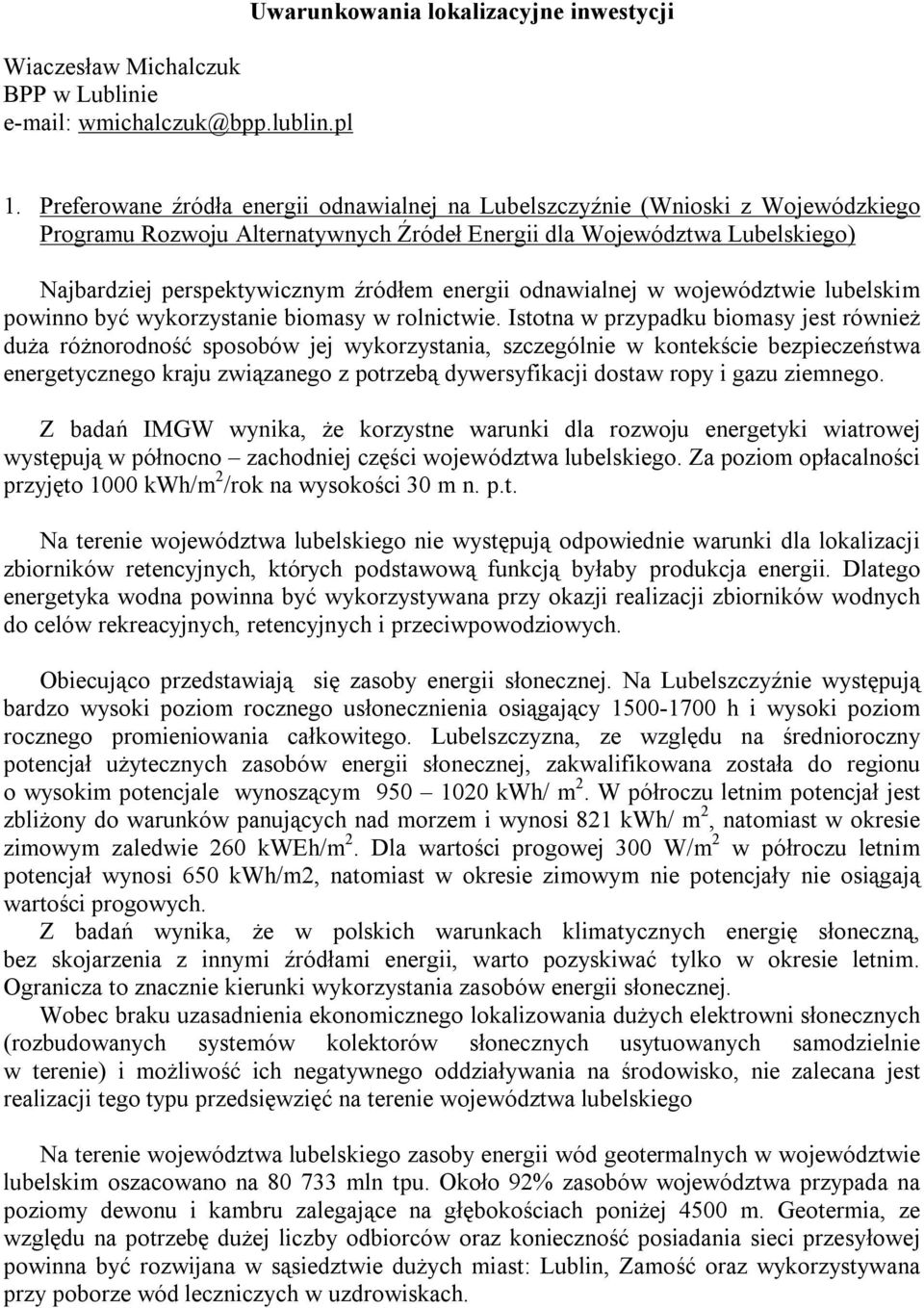 energii odnawialnej w województwie lubelskim powinno być wykorzystanie biomasy w rolnictwie.