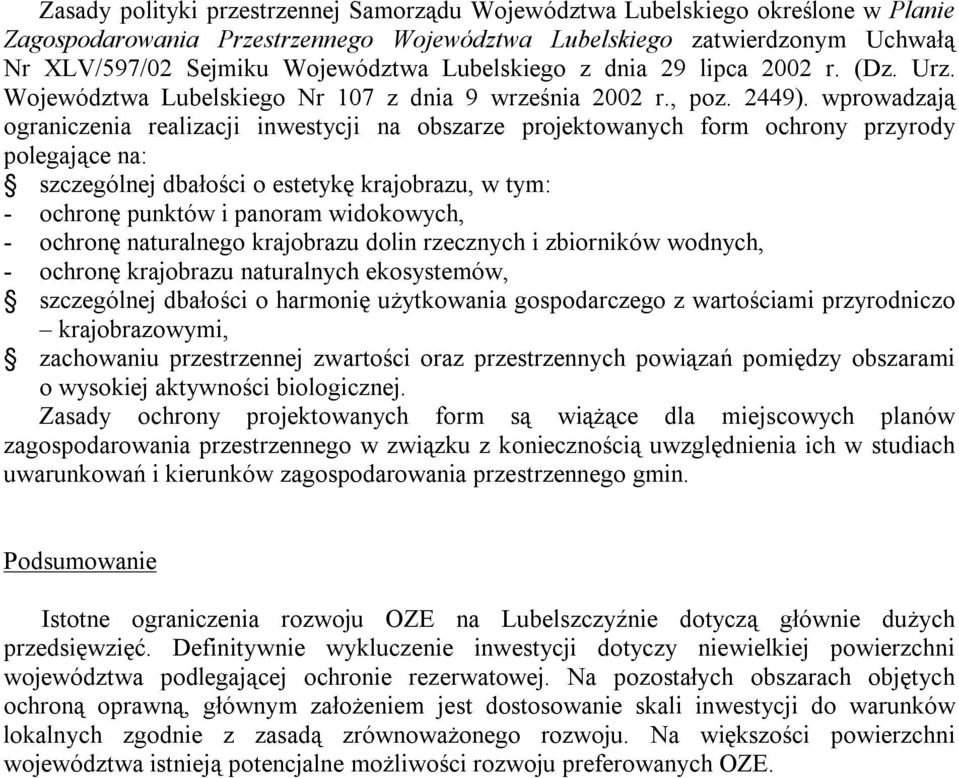 wprowadzają ograniczenia realizacji inwestycji na obszarze projektowanych form ochrony przyrody polegające na: szczególnej dbałości o estetykę krajobrazu, w tym: - ochronę punktów i panoram