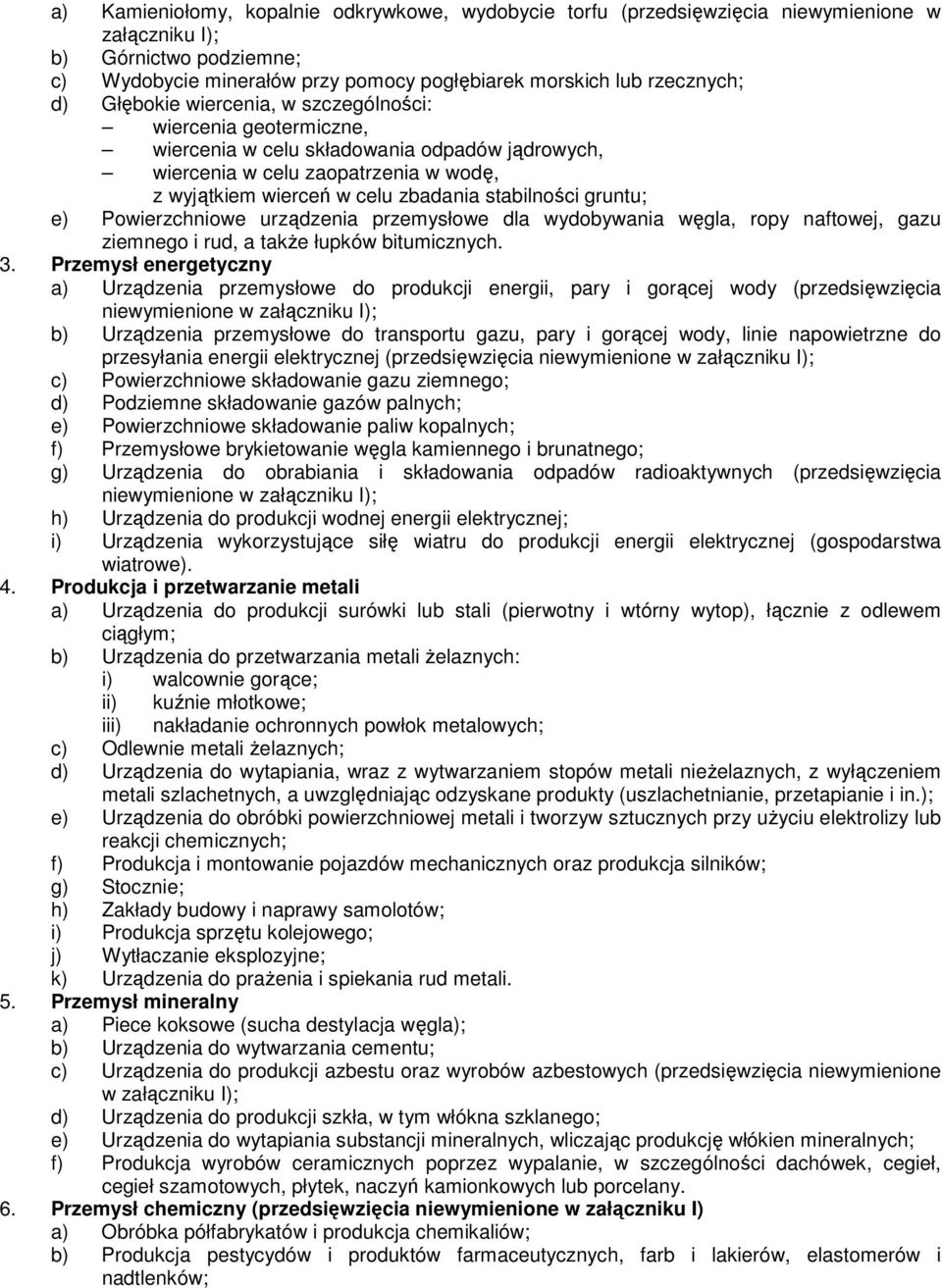 gruntu; e) Powierzchniowe urządzenia przemysłowe dla wydobywania węgla, ropy naftowej, gazu ziemnego i rud, a takŝe łupków bitumicznych. 3.