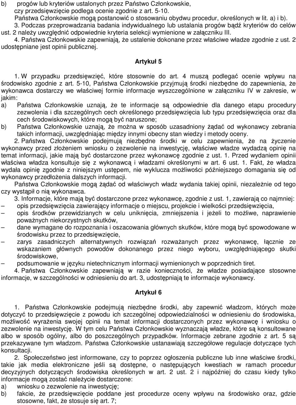 2 naleŝy uwzględnić odpowiednie kryteria selekcji wymienione w załączniku III. 4. Państwa Członkowskie zapewniają, Ŝe ustalenie dokonane przez właściwe władze zgodnie z ust.