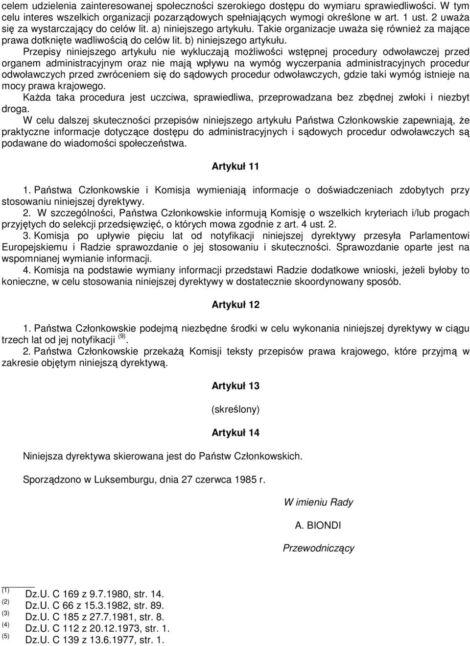 Przepisy niniejszego artykułu nie wykluczają moŝliwości wstępnej procedury odwoławczej przed organem administracyjnym oraz nie mają wpływu na wymóg wyczerpania administracyjnych procedur odwoławczych