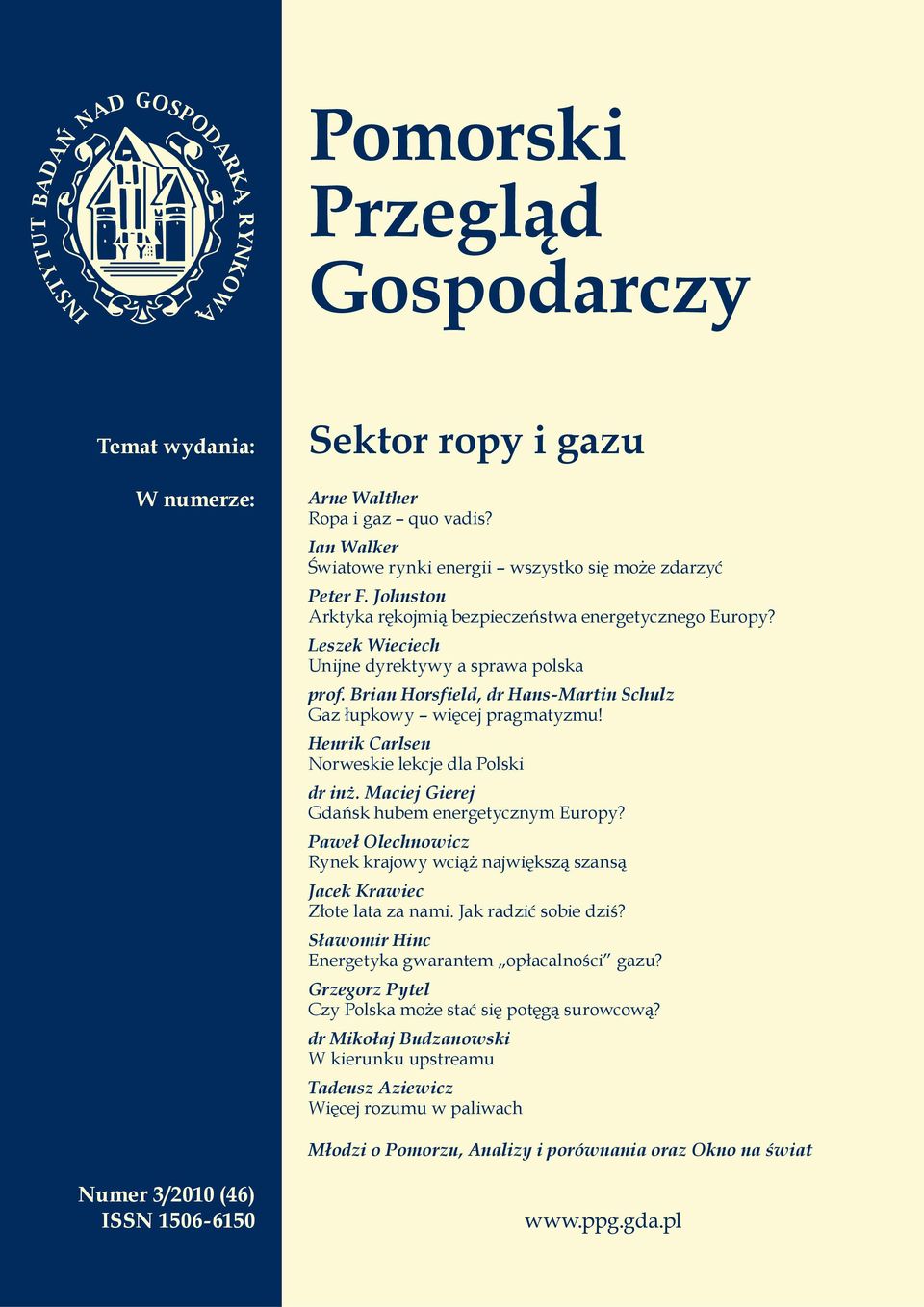 Henrik Carlsen Norweskie lekcje dla Polski dr inż. Maciej Gierej Gdańsk hubem energetycznym Europy? Paweł Olechnowicz Rynek krajowy wciąż największą szansą Jacek Krawiec Złote lata za nami.