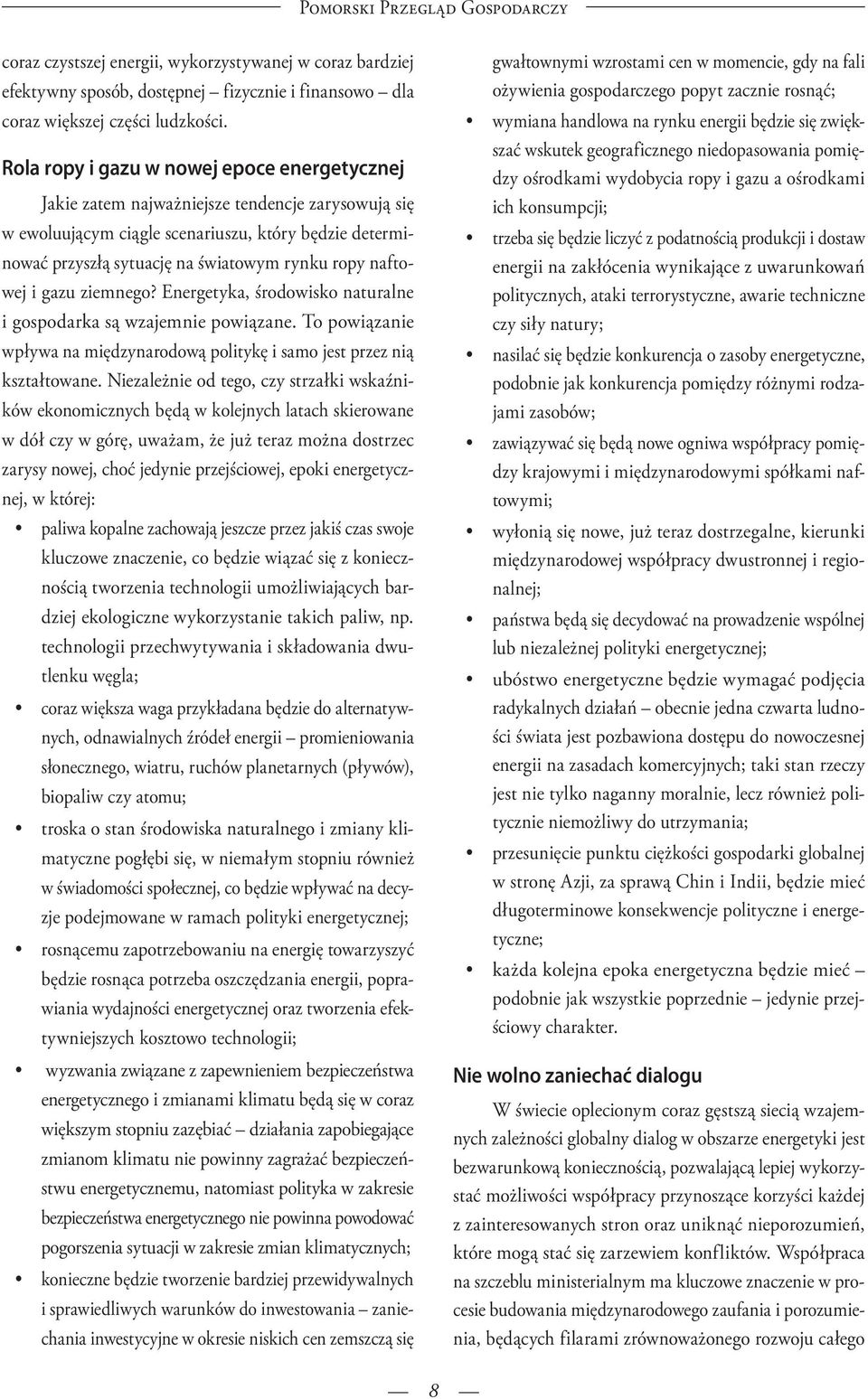 naftowej i gazu ziemnego? Energetyka, środowisko naturalne i gospodarka są wzajemnie powiązane. To powiązanie wpływa na międzynarodową politykę i samo jest przez nią kształtowane.