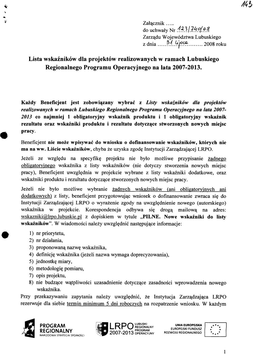 Kazdy Beneficjent jest zobowiqzany wybrac z Listy wskaznikow dla projektow realizowanych w ramach Lubuskiego Regionalnego Programu Operacyjnego na lata 2007-2013 co najmniej 1 obligatoryjny wskaznik