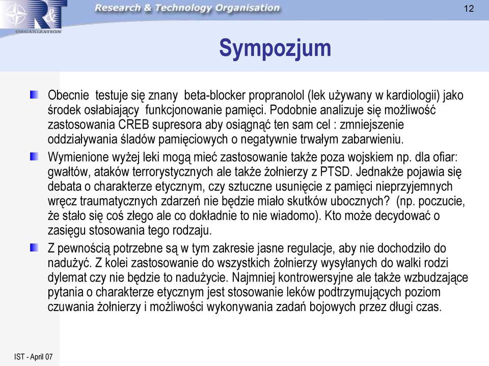 Wymienione wyżej leki mogą mieć zastosowanie także poza wojskiem np. dla ofiar: gwałtów, ataków terrorystycznych ale także żołnierzy z PTSD.