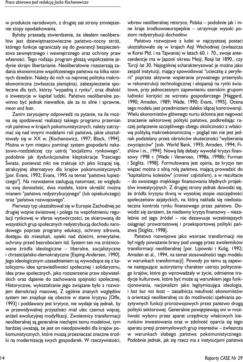 ochrony praw w³asnoœci. Tego rodzaju program g³osz¹ wspó³czeœnie jedynie skrajni libertarianie. Neolibera³owie rozszerzaj¹ zadania ekonomiczne wspó³czesnego pañstwa na kilka istotnych dziedzin.