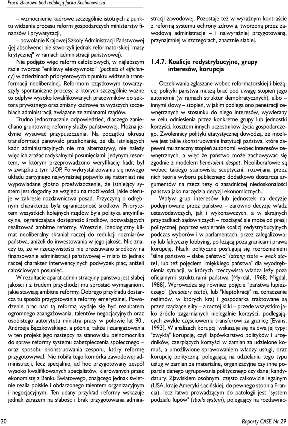 Nie podjêto wiêc reform ca³oœciowych, w najlepszym razie tworz¹c "enklawy efektywnoœci" (pockets of efficiency) w dziedzinach priorytetowych z punktu widzenia transformacji neoliberalnej.