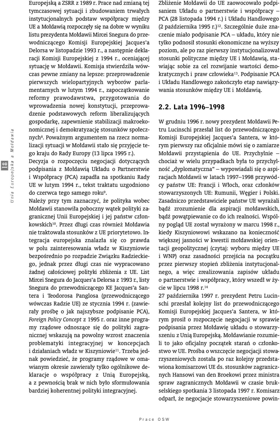 do przewodniczàcego Komisji Europejskiej Jacques a Delorsa w listopadzie 1993 r., a nast pnie deklaracji Komisji Europejskiej z 1994 r., oceniajàcej sytuacj w Mo dawii.