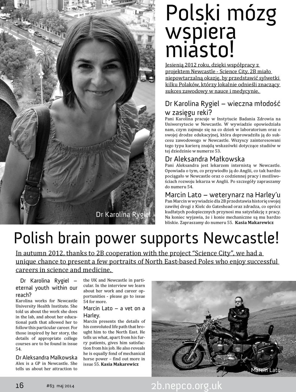 For those inspired by her story, the details of appropriate college courses are to be found in issue 54. Dr Aleksandra Malkowska Alex is a GP in Newcastle.