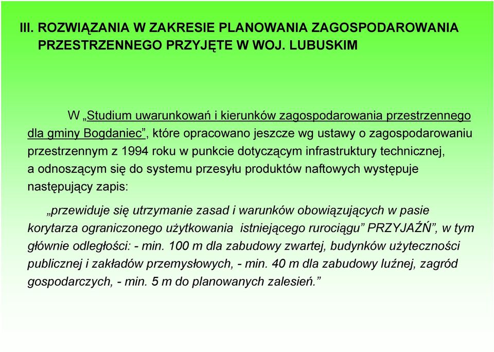 dotyczącym infrastruktury technicznej, a odnoszącym się do systemu przesyłu produktów naftowych występuje następujący zapis: przewiduje się utrzymanie zasad i warunków obowiązujących w