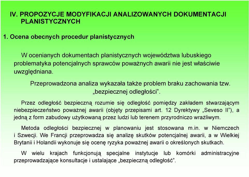 Przeprowadzona analiza wykazała także problem braku zachowania tzw. bezpiecznej odległości.