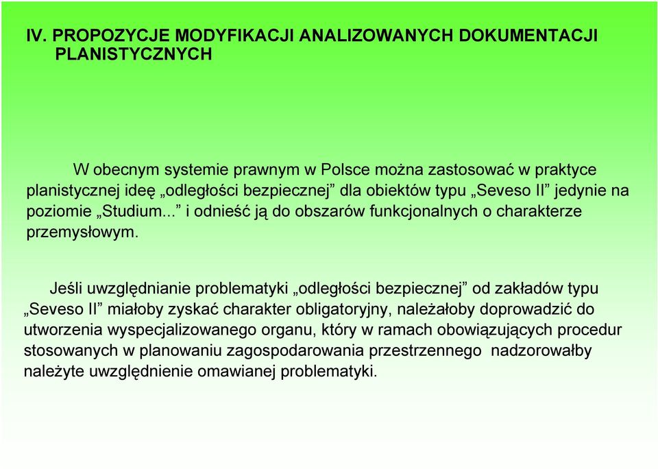 Jeśli uwzględnianie problematyki odległości bezpiecznej od zakładów typu Seveso II miałoby zyskać charakter obligatoryjny, należałoby doprowadzić do utworzenia