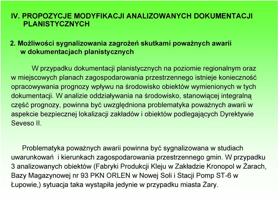 przestrzennego istnieje konieczność opracowywania prognozy wpływu na środowisko obiektów wymienionych w tych dokumentacji.