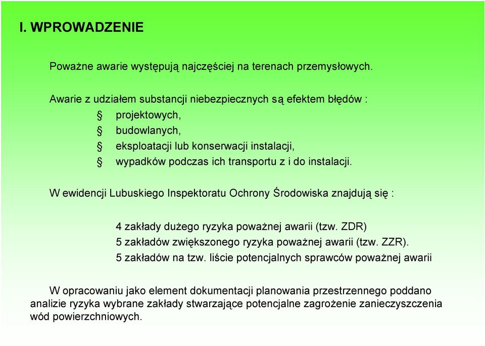 instalacji. W ewidencji Lubuskiego Inspektoratu Ochrony Środowiska znajdują się : 4 zakłady dużego ryzyka poważnej awarii (tzw.