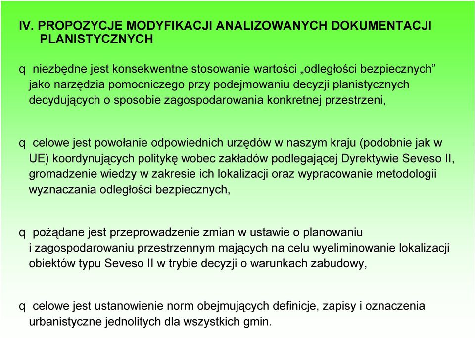 podlegającej Dyrektywie Seveso II, gromadzenie wiedzy w zakresie ich lokalizacji oraz wypracowanie metodologii wyznaczania odległości bezpiecznych, q pożądane jest przeprowadzenie zmian w ustawie o