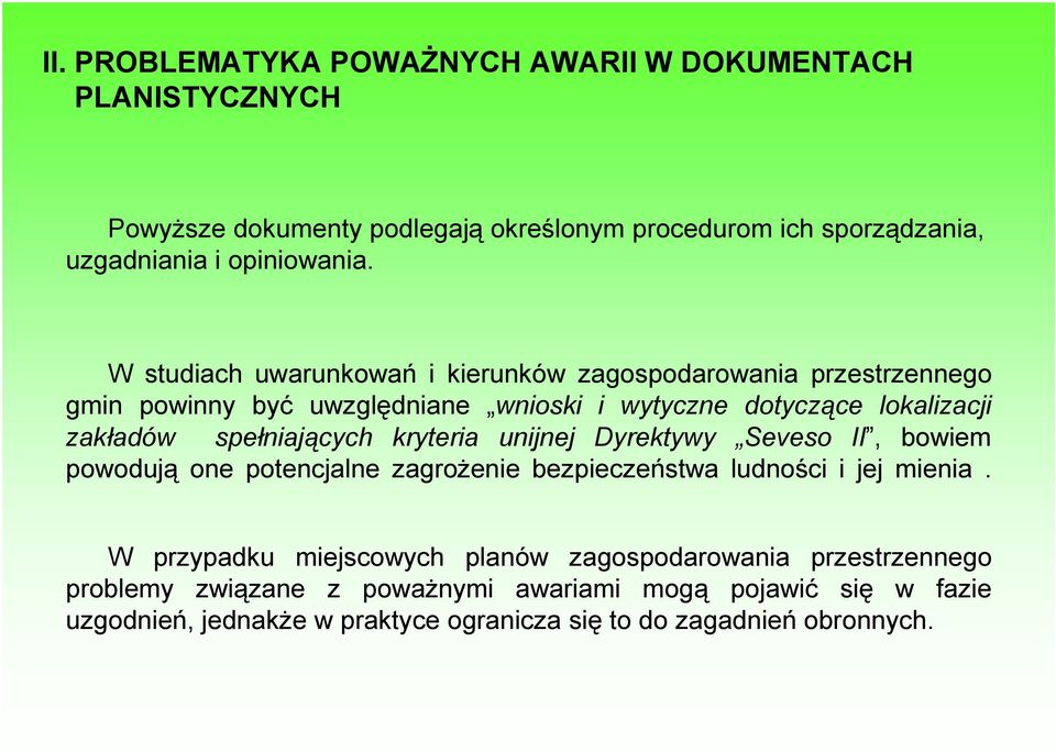 spełniających kryteria unijnej Dyrektywy Seveso II, bowiem powodują one potencjalne zagrożenie bezpieczeństwa ludności i jej mienia.