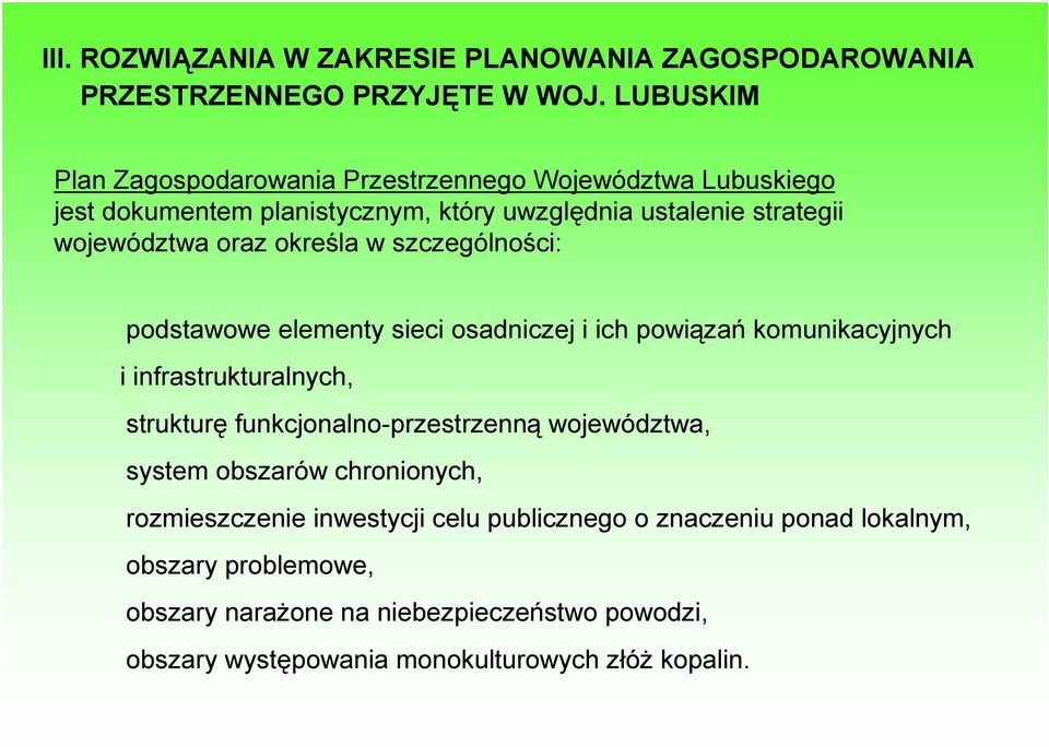 określa w szczególności: podstawowe elementy sieci osadniczej i ich powiązań komunikacyjnych i infrastrukturalnych, strukturę funkcjonalno-przestrzenną